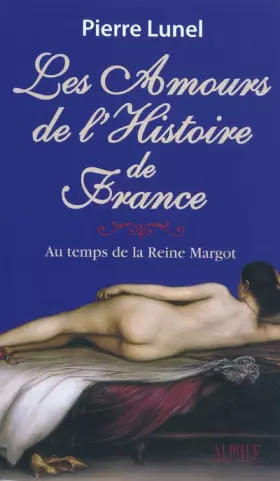 Couverture du produit · Les amours de l'histoire de France : Volume 2, Au temps de la reine Margot