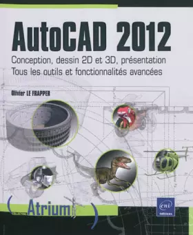 Couverture du produit · AutoCAD 2012 - Conception, dessin 2D et 3D, présentation - Tous les outils et fonctionnalités avancées