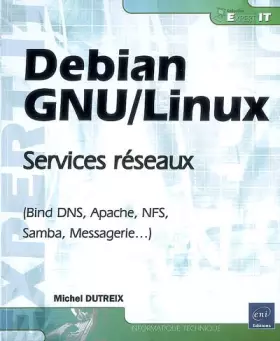 Couverture du produit · Debian GNU/Linux - Services réseaux (Bind DNS, Apache, NFS, Samba, Messagerie...)