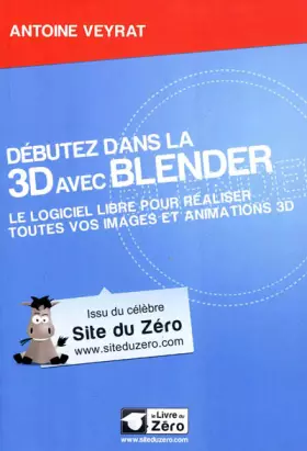 Couverture du produit · Débutez dans la 3D avec Blender: Le logiciel libre pour éaliser toutes vos images animations 3D.