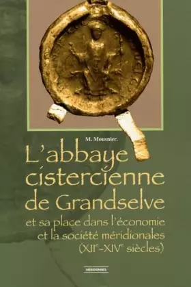 Couverture du produit · L'abbaye cistercienne de Grandselve et sa place dans l'économie et la société méridoniales (XIIe-XIVe siècles)