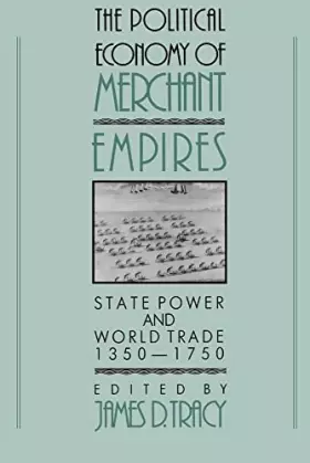 Couverture du produit · The Political Economy of Merchant Empires: State Power and World Trade, 1350–1750 (Studies in Comparative Early Modern History)