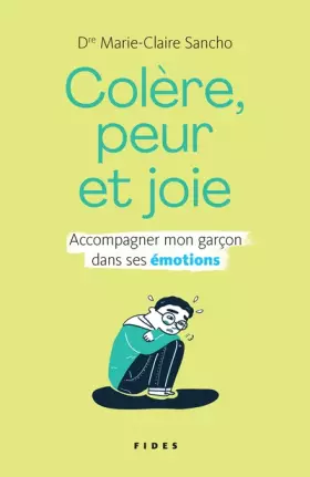 Couverture du produit · Colère, peur et joie. Accompagner mon garçon dans ses émotions: Accompagner mon garçon dans ses émotions