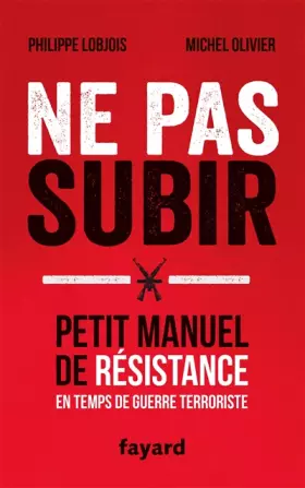 Couverture du produit · Ne pas subir: Petit manuel de résistance en temps de guerre terroriste