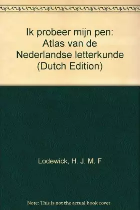 Couverture du produit · Ik probeer mijn pen ...: atlas van de Nederlandse letterkunde