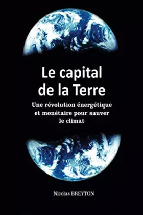 Couverture du produit · Le capital de la Terre: Une révolution énergétique et monétaire pour sauver le climat (French Edition)