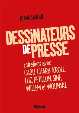 Couverture du produit · Dessinateurs de presse: Entretiens avec Cabu, Charb, Kroll, Luz, Pétillon, Siné, Willem et Wolinski
