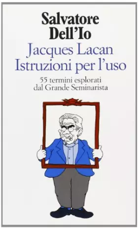 Couverture du produit · Jacques Lacan istruzioni per l'uso. 55 termini esplorati dal grande seminarista