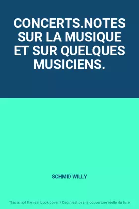 Couverture du produit · CONCERTS.NOTES SUR LA MUSIQUE ET SUR QUELQUES MUSICIENS.