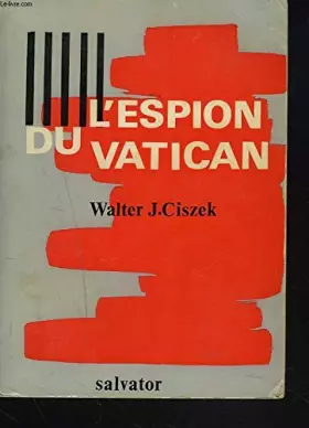 Couverture du produit · L'ESPION DU VATICAN. 23 ans d'activité d'un jésuite américain en Russie Soviétique.