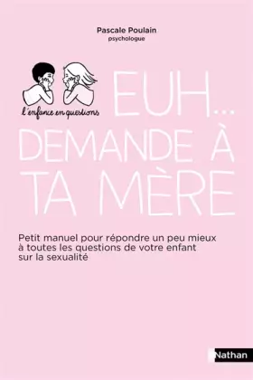 Couverture du produit · Euh... demande à ta mère - Petit manuel pour répondre un peu mieux à toutes les questions de votre enfant sur la sexualité - Po