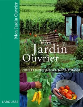 Couverture du produit · Mon jardin ouvrier : Créer et entretenir son jardin potager