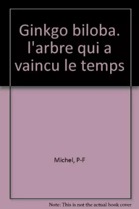 Couverture du produit · Ginkgo biloba : L'arbre qui a vaincu le temps
