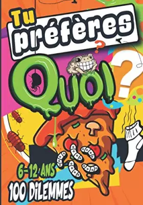 Couverture du produit · Tu préfères quoi ?: "Tu préfères quoi ?" : Hilarant, drôle, idiot, facile, difficile et stimulant ! Un livre de 100 dilemmes lo