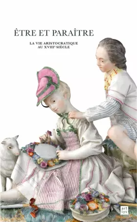 Couverture du produit · ETRE ET PARAITRE - LA VIE ARISTOCRATIQUE AU XVIIIE SIECLE