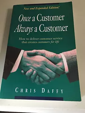 Couverture du produit · Once a Customer, Always a Customer: How to Deliver Customer Service That Creates Customers for Life