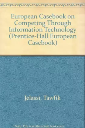 Couverture du produit · European Casebook on Competing Through Information Technology (Prentice-Hall European Casebook)
