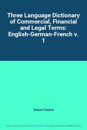 Couverture du produit · Three Language Dictionary of Commercial, Financial and Legal Terms: English-German-French v. 1