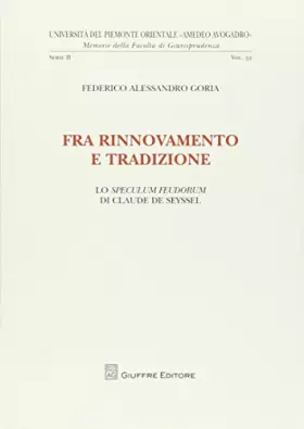 Couverture du produit · Fra rinnovamento e tradizione. Lo speculum feudorum di Claude de Seyssel