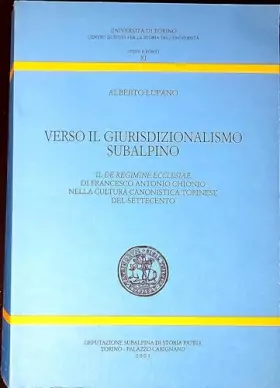 Couverture du produit · Verso Il Giurisdizionalismo Subalpino. Il De Regime Ecclesiae Di Francesco Antonio Chionio Nella Cultura Canonistica Torinese D