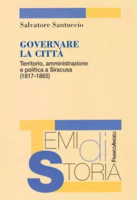 Couverture du produit · Governare la città. Territorio, amministrazione e politica a Siracusa (1817-1865)