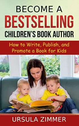 Couverture du produit · Become A Bestselling Children's Book Author: How to Write, Publish, and Promote a Book for Kids