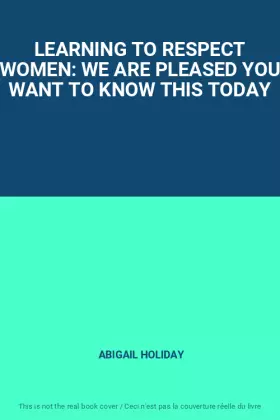 Couverture du produit · LEARNING TO RESPECT WOMEN: WE ARE PLEASED YOU WANT TO KNOW THIS TODAY