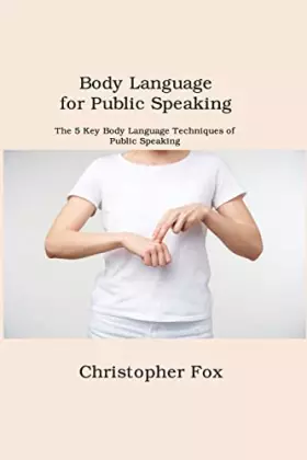 Couverture du produit · Body Language for Public Speaking: The 5 Key Body Language Techniques of Public Speaking