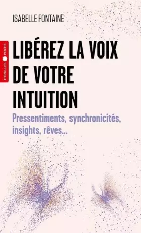Couverture du produit · Libérez la voix de votre intuition: Pressentiments, synchronicités, insights, rêves...
