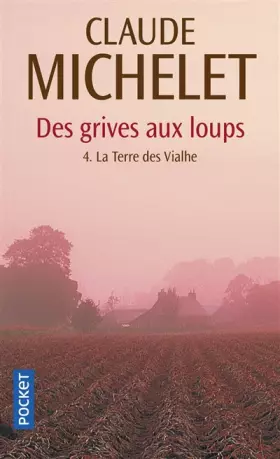 Couverture du produit · La Terre des Vialhe, tome 4 : Des grives aux loups