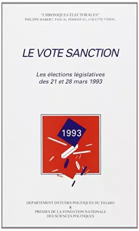 Couverture du produit · Le vote sanction : Les élections législatives des 21 et 28 mars 1993