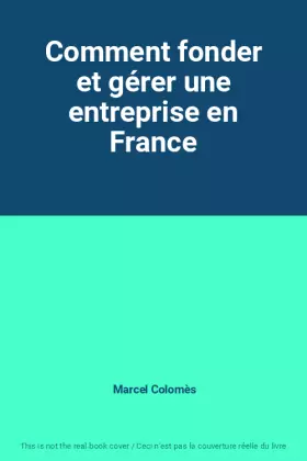 Couverture du produit · Comment fonder et gérer une entreprise en France