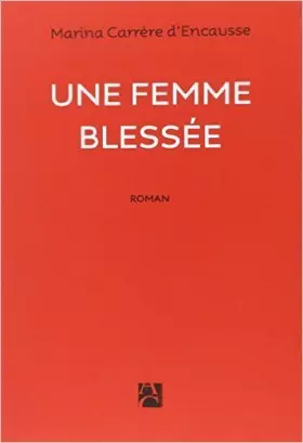 Couverture du produit · Une femme blessée de Marina Carrere d'encausse ( 16 octobre 2014 )