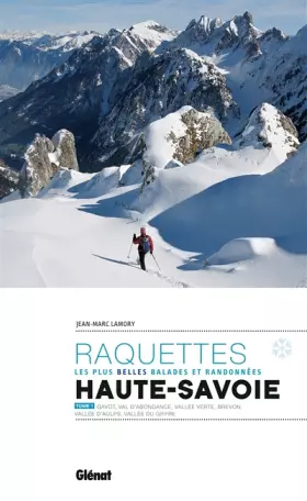 Couverture du produit · Randonnées à raquettes en Haute-Savoie T1: Gavot, Val d'Abondance, Vallée Verte, Brévon, Vallée d'Aulps, Vallée du Giffre