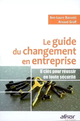 Couverture du produit · Le guide du changement en entreprise: 8 clés pour réussir en toute sécurité