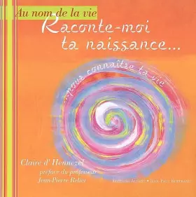Couverture du produit · Raconte-moi ta naissance... : Pour connaître ta vie