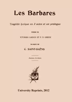 Couverture du produit · Les Barbares by Camille Saint-Saëns. Tragedie Lyrique en 3 Actes et un Prologue. Complete Orchestral Score. Poem by Victorian S