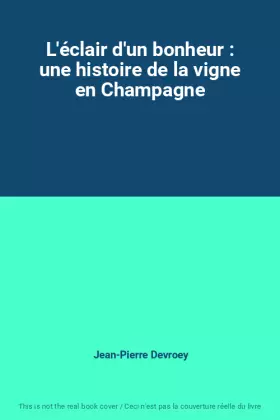 Couverture du produit · L'éclair d'un bonheur : une histoire de la vigne en Champagne