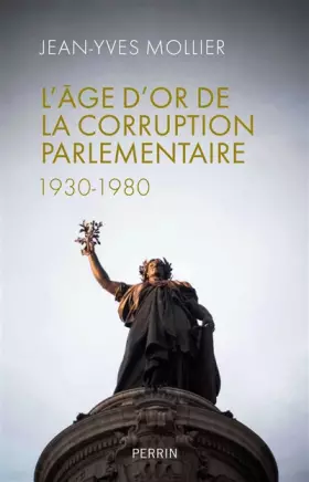 Couverture du produit · L'âge d'or de la corruption parlementaire 1930-1980: 1930-1980