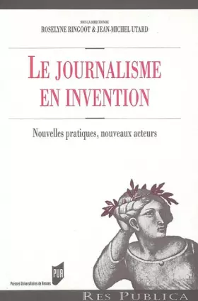 Couverture du produit · Le journalisme en invention : Nouvelles pratiques, nouveaux acteurs
