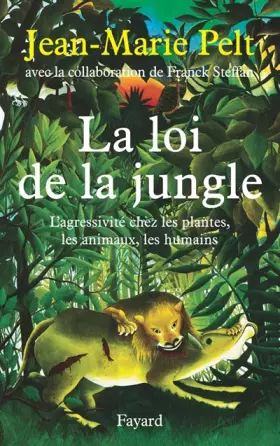 Couverture du produit · La Loi de la jungle : L'Agressivité chez les plantes, les animaux, les humains