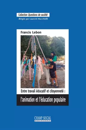 Couverture du produit · Entre travail éducatif et citoyenneté : l'animation et l'education populaire