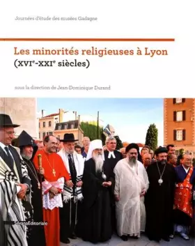 Couverture du produit · Les minorités religieuses à Lyon (XVIe-XXIe siècles). Journées d'étude des musées Gadagne