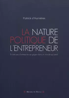 Couverture du produit · La nature politique de l'entrepreneur: Il n'est pas d'entreprise qui gagne dans un monde qui perd