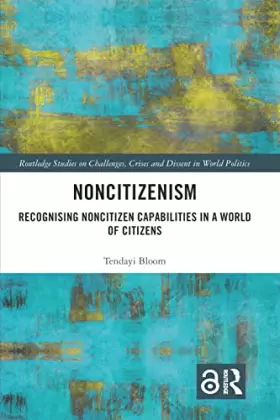 Couverture du produit · Noncitizenism: Recognising Noncitizen Capabilities in a World of Citizens (Routledge Studies on Challenges, Crises and Dissent