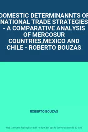 Couverture du produit · DOMESTIC DETERMINANNTS OF NATIONAL TRADE STRATEGIES - A COMPARATIVE ANALYSIS OF MERCOSUR COUNTRIES,MEXICO AND CHILE - ROBERTO B