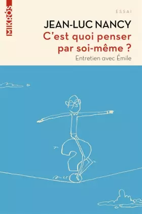 Couverture du produit · C'est quoi penser par soi-même ?: Entretien avec Emile