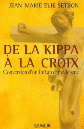 Couverture du produit · De la kippa à la croix : Conversion d'un Juif au catholicisme