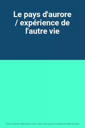 Couverture du produit · Le pays d'aurore / expérience de l'autre vie