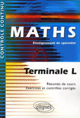 Couverture du produit · Maths : Terminale L, Enseignement de spécialité - Résumés de cours, Exercices et contrôles corrigés